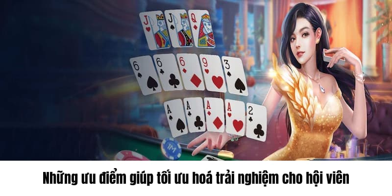 Những ưu điểm giúp tối ưu hóa trải nghiệm cho hội viên