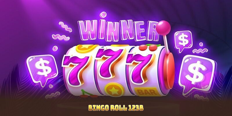 Bingo Roll 123B Khám Phá Tựa Game Nổ Hũ Cùng Nhiều Ưu Điểm