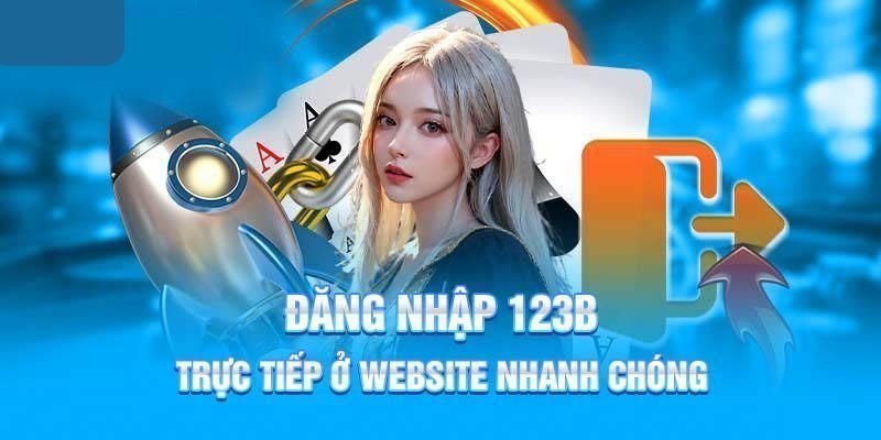 Hướng dẫn các bước thực hiện đăng nhập 123B trực tuyến