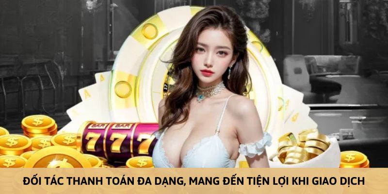 Giới thiệu 123B - Đa dạng đối tác thanh toán mang đến trải nghiệm tiện dụng