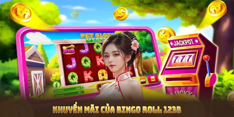 Khuyến mãi của Bingo Roll 123B đa dạng, hỗ trợ người chơi