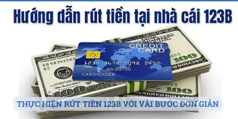 4 bước để rút tiền 123B thành công trong một lần thử
