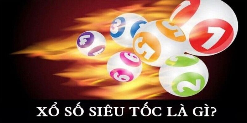Xổ Số Siêu Tốc - Tham Gia Cược Nhanh, Mang Về Nhuận Lớn